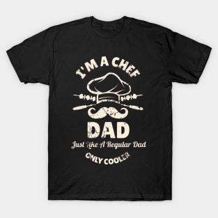 I'm A Chef Dad Just Like A Regular Dad Only Cooler T-Shirt